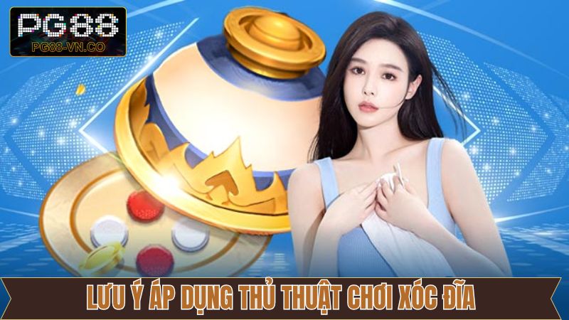 Thủ Thuật Chơi Xóc Đĩa PG88 Hiệu Quả, Tối Ưu Cơ Hội Thắng Lớn 4 Một số điều nên lưu ý khi áp dụng các thủ thuật